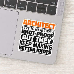Architect I Try To Make Things Idiot Funny Quotes Sticker