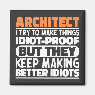 Architect I Try To Make Things Idiot Funny Sayings Magnet