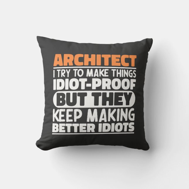 Architect I Try To Make Things Idiot Funny Sayings Throw Pillow (Front)
