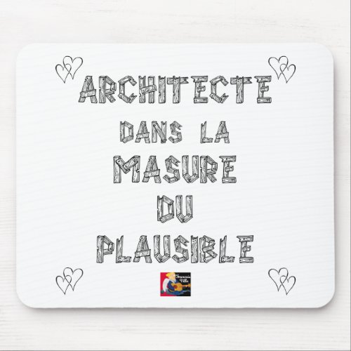 ARCHITECT in the HOVEL OF the PLAUSIBLE one Mouse Pad