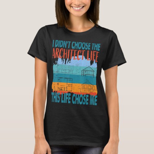 Architect life Architect And Architecture Student T_Shirt