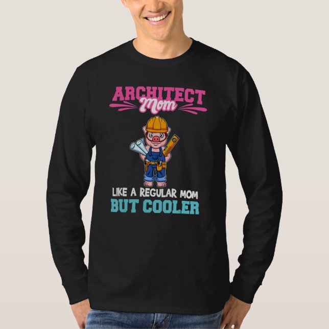 Architect Mom Like A Regualr Mom But Cooler_1 T-Shirt (Front)