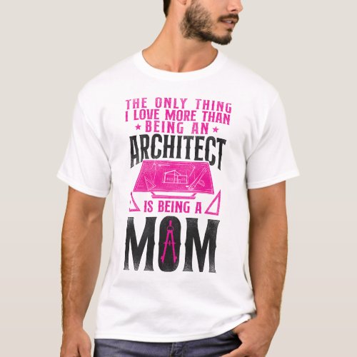 Architect The Only Thing I Love More Than Being A T_Shirt