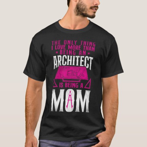 Architect The Only Thing I Love More Than Being A T_Shirt