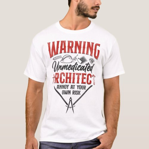 Architect Warning Unmedicated Architect Annoy At T_Shirt