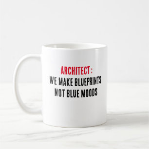 Architect We make blueprints, not blue moods Coffee Mug