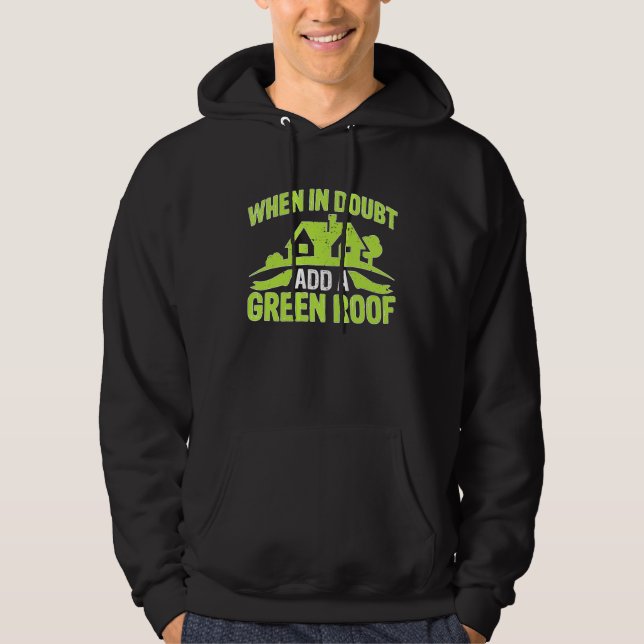 Architect When In Doubt Add A Green Roof Hoodie (Front)