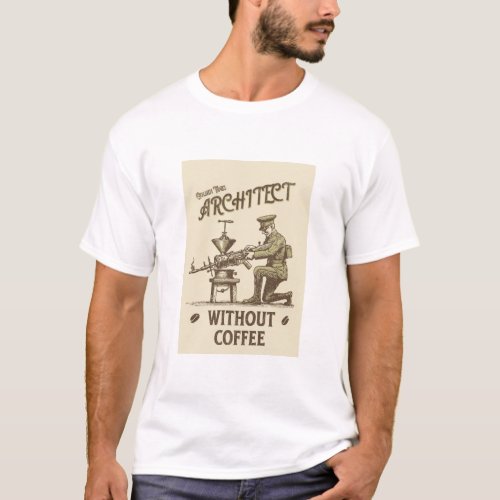 Architect _ without coffee T_Shirt