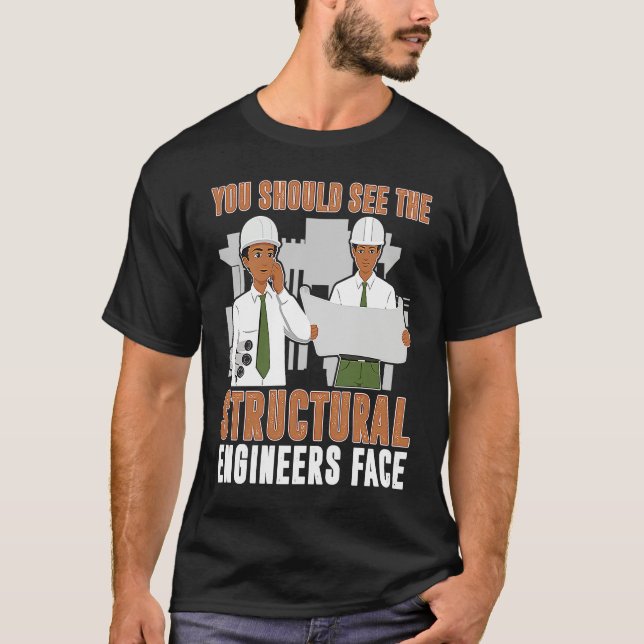 Architect You Should See The Structural Engineers  T-Shirt (Front)