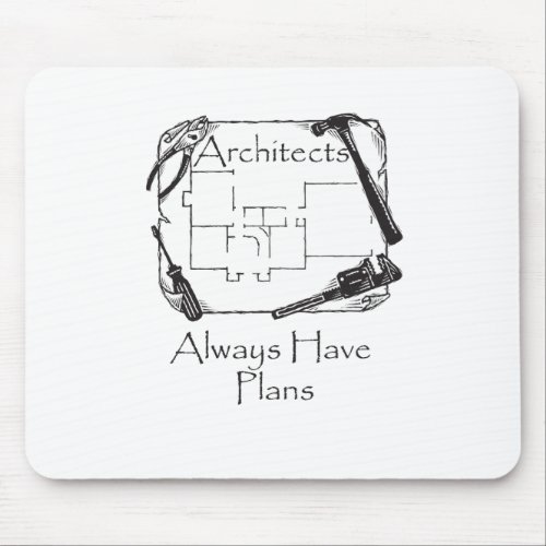 Architects Always Have Plans Mouse Pad