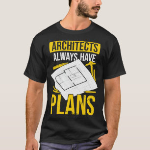 Architects Always Have Plans T-Shirt