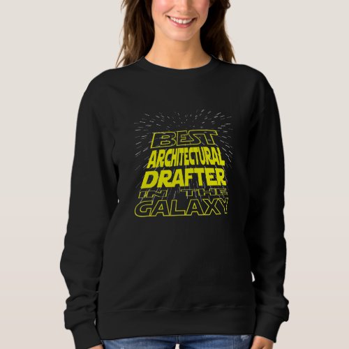 Architectural Drafter  Cool Galaxy Job Sweatshirt