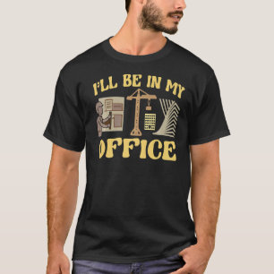 Architecture Stoneman I'll Be In My Office Archit T-Shirt