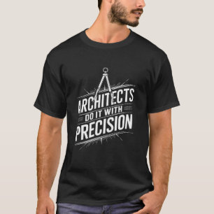 Architecture Student, Architects Do It With Precis T-Shirt