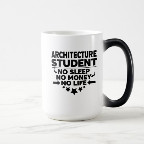 Architecture Student No Sleep No Money No Life Magic Mug