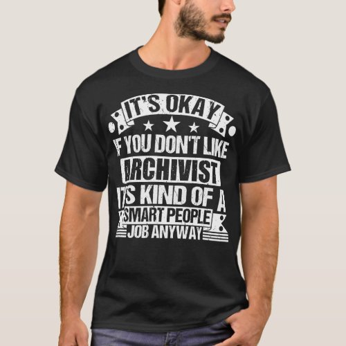 Archivist lover Its Okay If You Dont Like Archivis T_Shirt