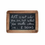 Ardoise 03 Artist's Quotes Degas Statuette<br><div class="desc">Like my fist school slate.</div>