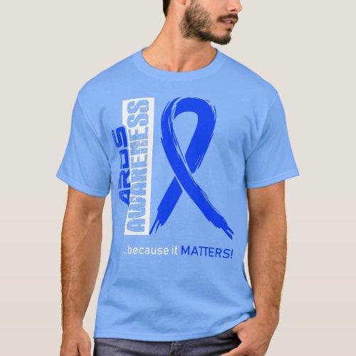 ARDS Awareness Because Its Matters In This Family  T_Shirt