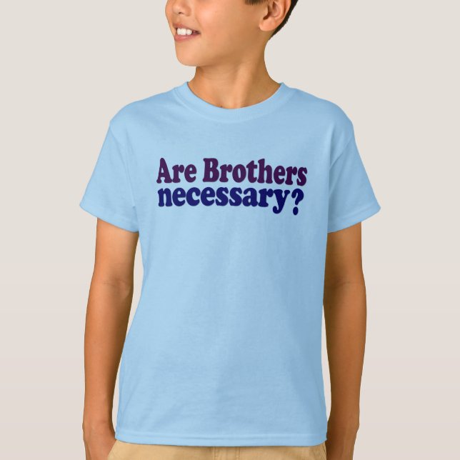 Are Brothers Necessary T-Shirt (Front)