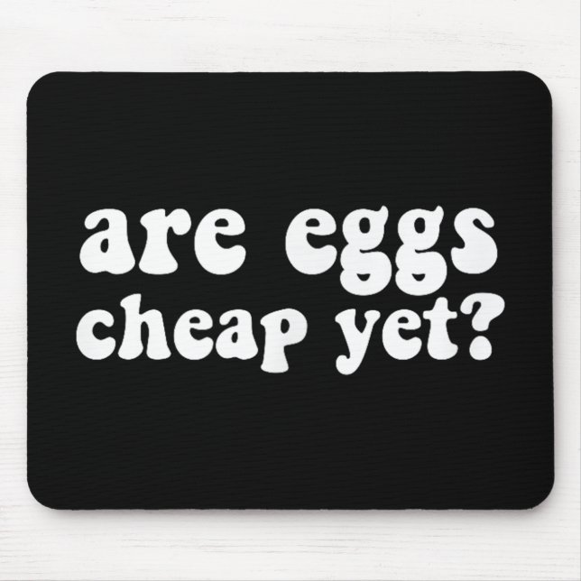 Are Eggs Cheap Yet Funny Anti-trump Sarcastic  Mouse Pad (Front)