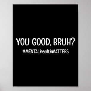 Are Good Bruh Mental Health Problem  Poster