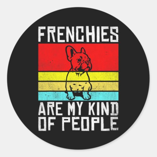 Are My Kind Of People Fun Frenchie  Classic Round Sticker