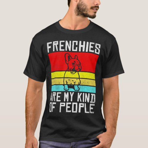 Are My Kind Of People Fun Frenchie  T_Shirt