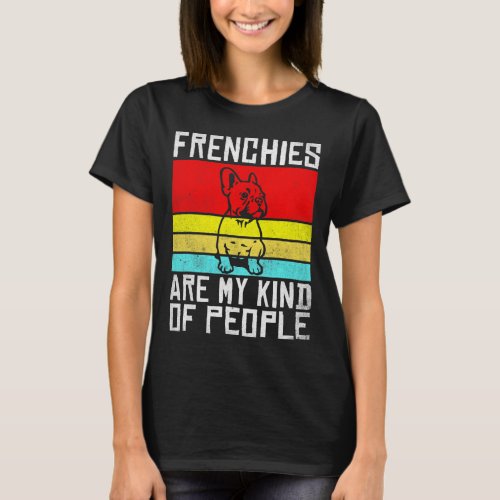 Are My Kind Of People Fun Frenchie  T_Shirt