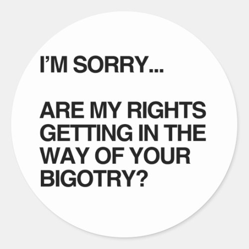 ARE MY RIGHTS GETTING IN THE WAY CLASSIC ROUND STICKER