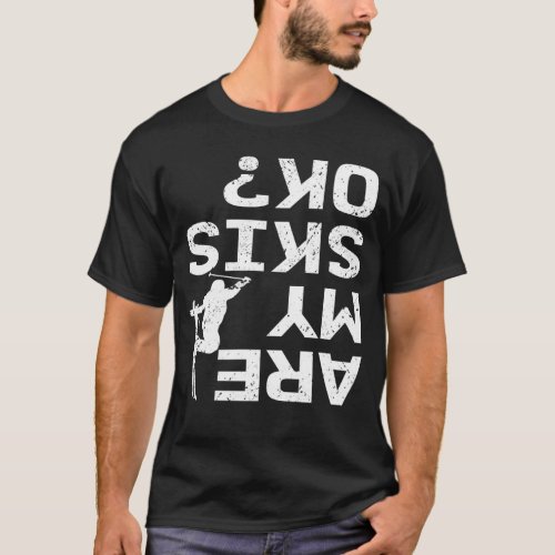 Are My Skis Ok Funny Skier Saying T_Shirt