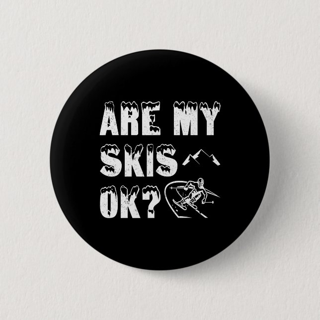 Are My Skis Ok Funny Skiing Gifts  Button (Front)