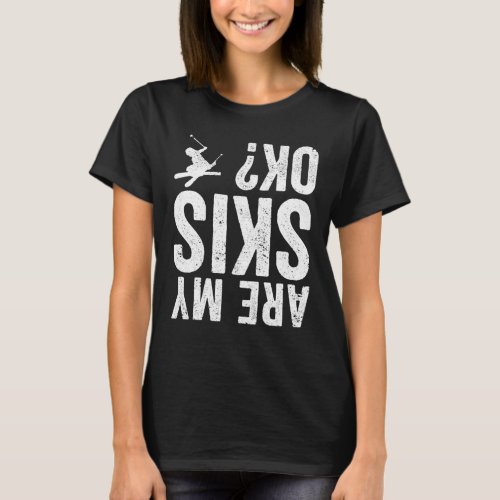 Are my skis okay Funny skiing T_Shirt