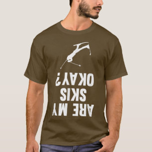Are My Skis Okay Skiing Winter Sports Graphi T-Shirt