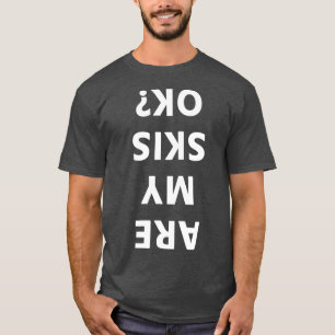 Are My Skis Okay Winter Funny Skiing T-Shirt
