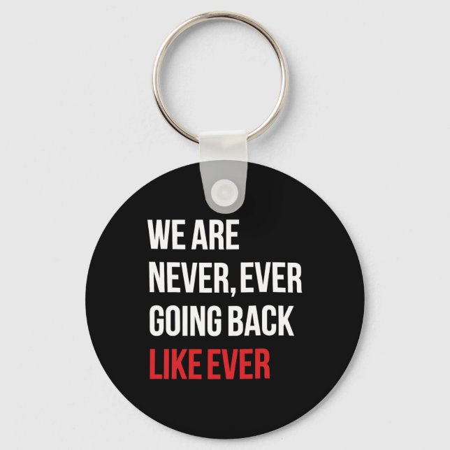 Are Never Ever Going Back Like Ever Feminist  Keychain (Front)