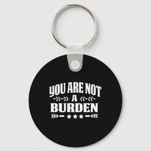 Are Not A Burden Mental Health Awareness Keychain