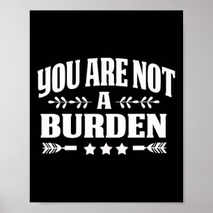 Are Not A Burden Mental Health Awareness Poster