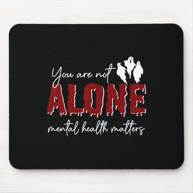 Are Not Alone Mental Health Problem Ghost Hallowee Mouse Pad (Front)