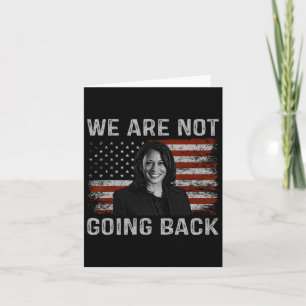 Are Not Going Back Kamala Harris For President 202 Card