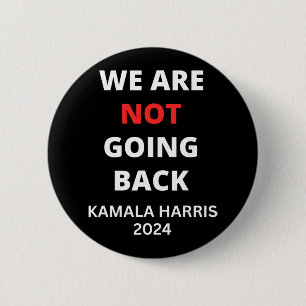 Are Not Going Back Kamala Harris Quote Slogan  Button