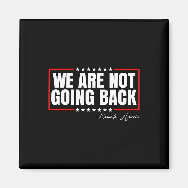 Are Not Going Back Vote For 2024 President Kamala  Magnet (Front)