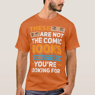 Are Not The Comic Books Collectors You're Looking T-Shirt