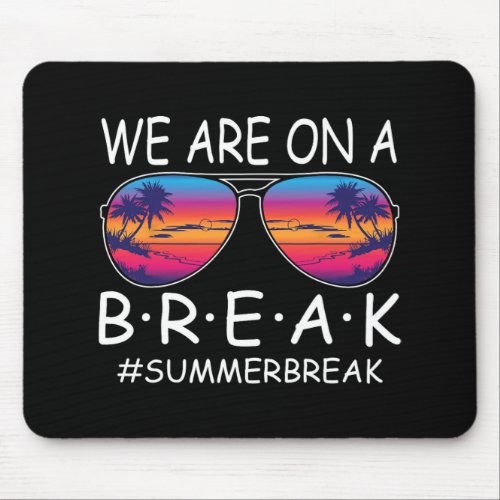 Are On A Break Teacher Gles Summer Break Hello Sum Mouse Pad