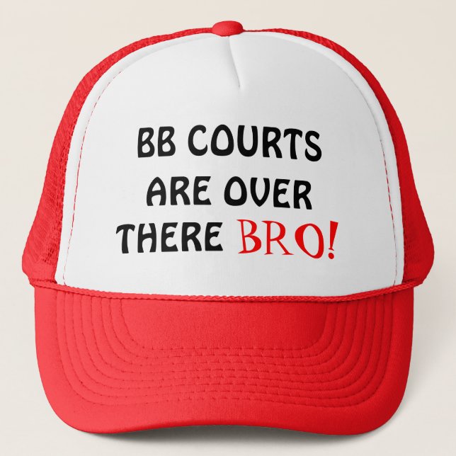 ARE OVER, BB COURTS, THERE, BRO! TRUCKER HAT (Front)