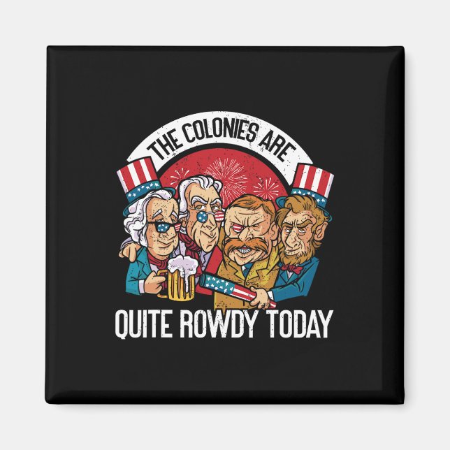 Are Quite Rowdy Independence Day Funny 4th Of July Magnet (Front)