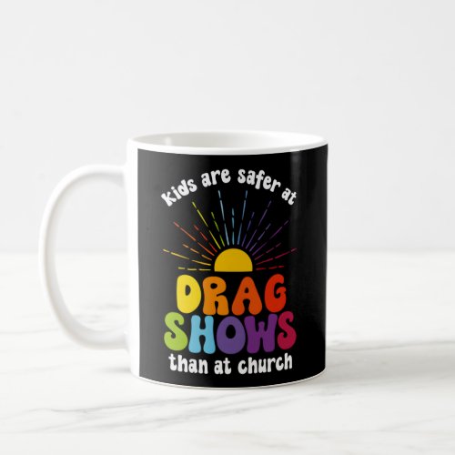 Are Safer At Drag Shows Than At Church  Coffee Mug