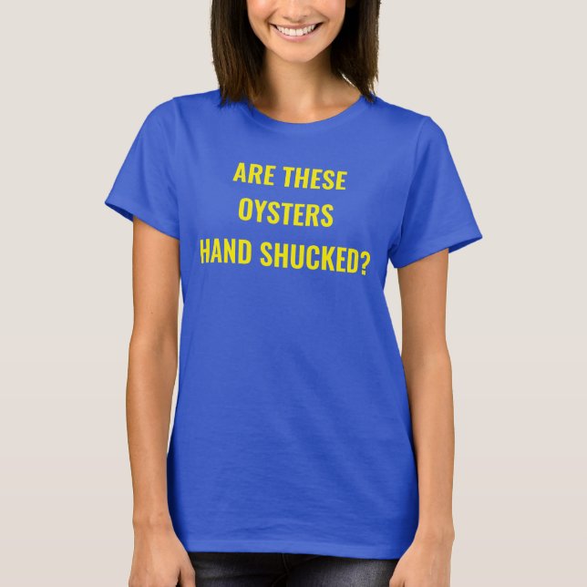 "Are these Oysters Hand Shucked? Parody Movie Tee (Front)
