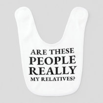 Are These People Really My Relatives Funny Baby Bib