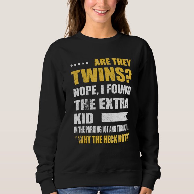 Are They Twins No I Found The Extra Kid In The Par Sweatshirt (Front)