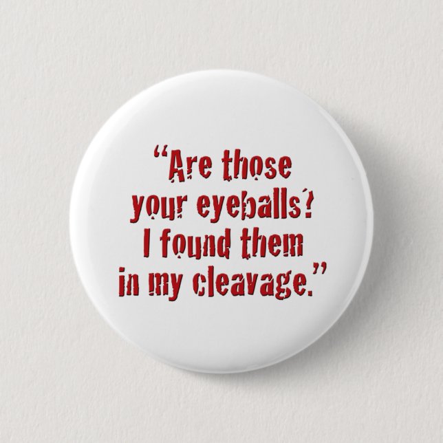"Are those your eyeballs? Button (Front)